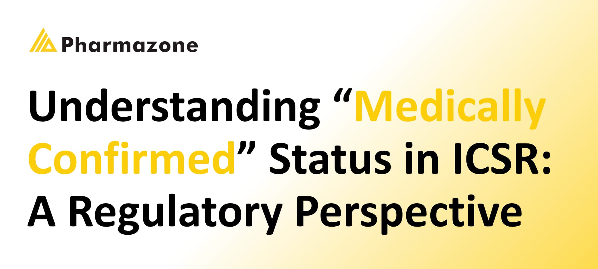 Understanding “Medically Confirmed” Status in ICSR: A Regulatory Perspective